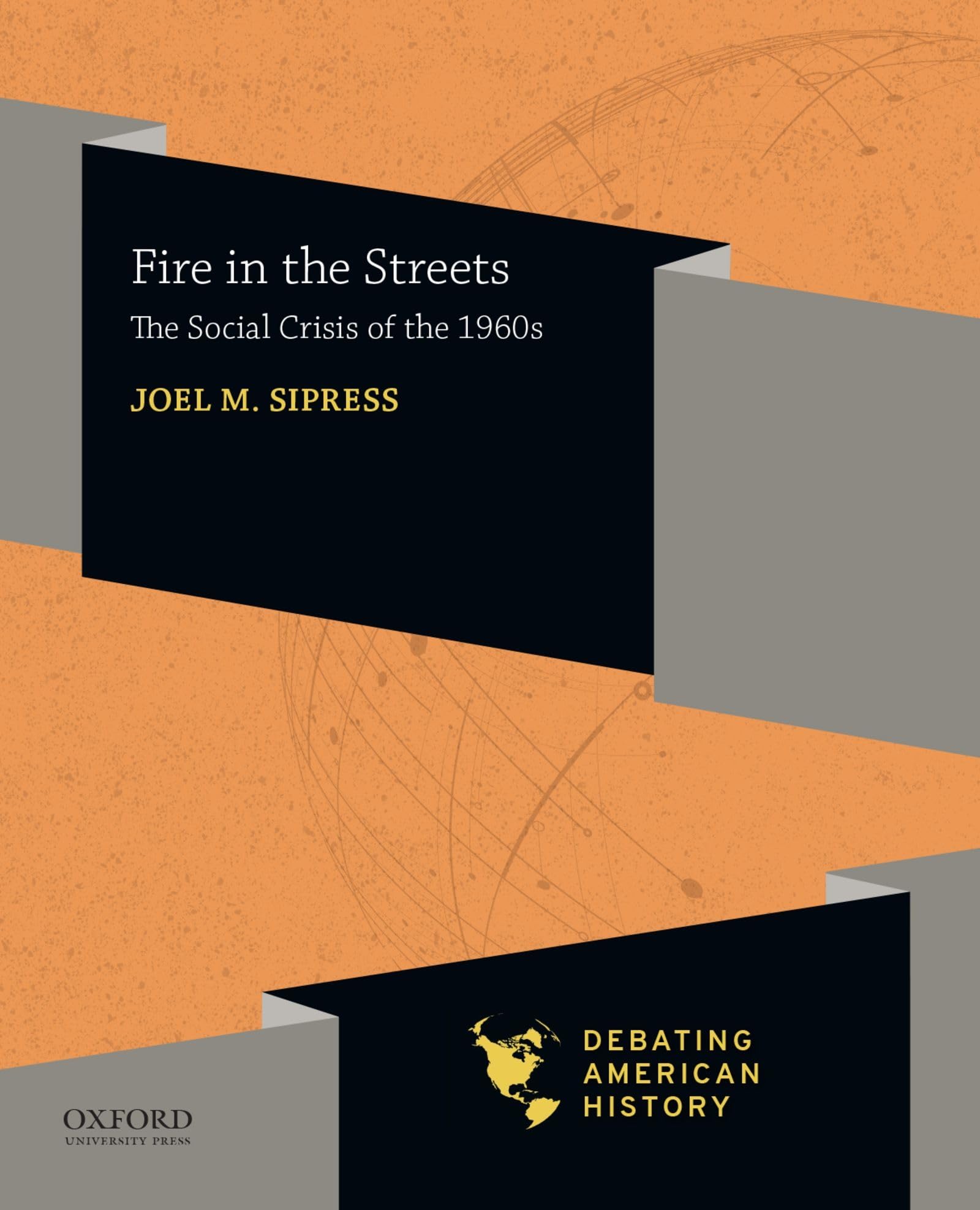 Fire in the Streets: The Social Crisis of the 1960s (Debating American History Series)
