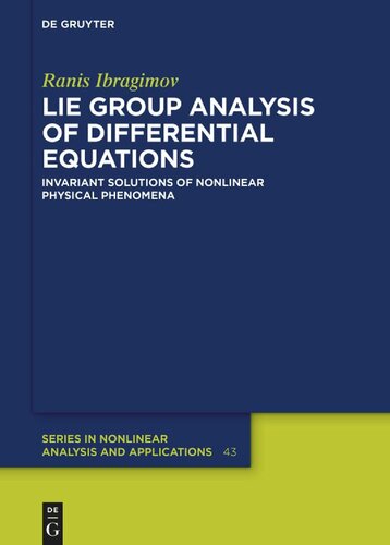 Lie Group Analysis of Differential Equations: Invariant Solutions of Nonlinear Physical Phenomena (De Gruyter Series in Nonlinear Analysis and Applications, 43)