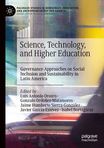 Science, Technology, and Higher Education: Governance Approaches on Social Inclusion and Sustainability in Latin America (Palgrave Studies in Democracy, Innovation, and Entrepreneurship for Growth)