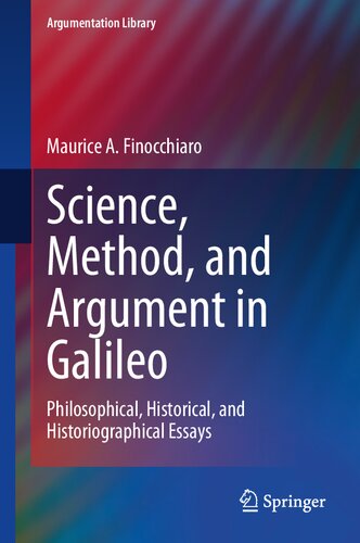 Science, Method, and Argument in Galileo: Philosophical, Historical, and Historiographical Essays (Argumentation Library, 40)