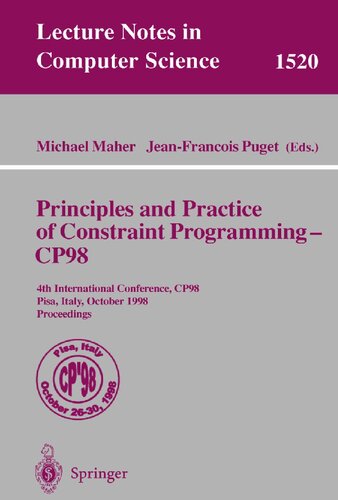 Principles and Practice of Constraint Programming - CP98: 4th International Conference, CP98, Pisa, Italy, October 26-30, 1998, Proceedings (Lecture Notes in Computer Science, 1520)