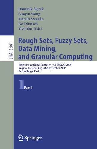 Rough Sets, Fuzzy Sets, Data Mining, and Granular Computing: 10th International Conference, RSFDGrC 2005, Regina, Canada, August 31 - September 3, ... I (Lecture Notes in Computer Science, 3641)