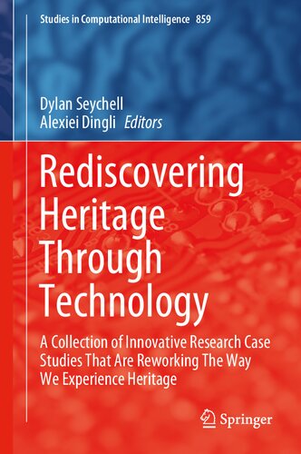 Rediscovering Heritage Through Technology: A Collection of Innovative Research Case Studies That Are Reworking The Way We Experience Heritage (Studies in Computational Intelligence, 859)