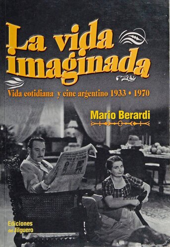 La vida imaginada: vida cotidiana y cine argentino, 1933-1970.