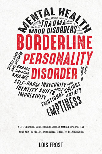 Borderline Personality Disorder: A Life-Changing Guide to Successfully Manage BPD, Protect Your Mental Health, and Cultivate Healthy Relationships