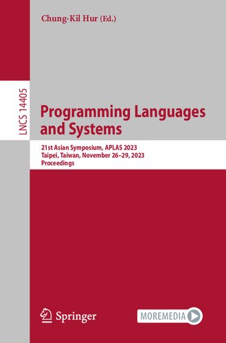 Programming Languages and Systems: 21st Asian Symposium, APLAS 2023, Taipei, Taiwan, November 26–29, 2023, Proceedings (Lecture Notes in Computer Science)