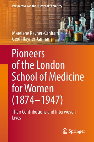 Pioneers of the London School of Medicine for Women (1874-1947): Their Contributions and Interwoven Lives (Perspectives on the History of Chemistry)