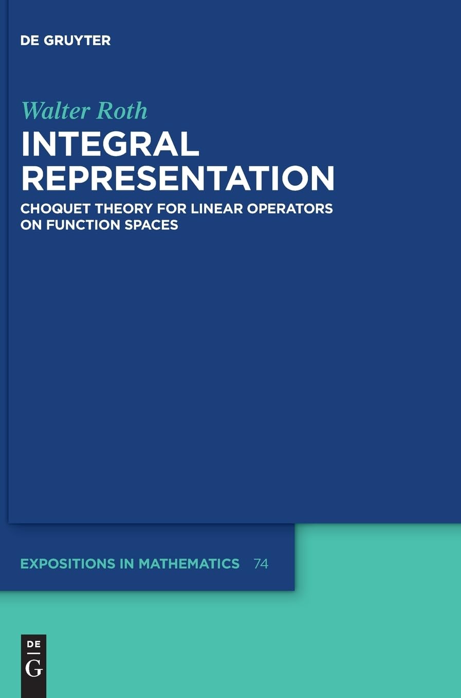 Integral Representation: Choquet Theory for Linear Operators on Function Spaces (De Gruyter Expositions in Mathematics, 74)