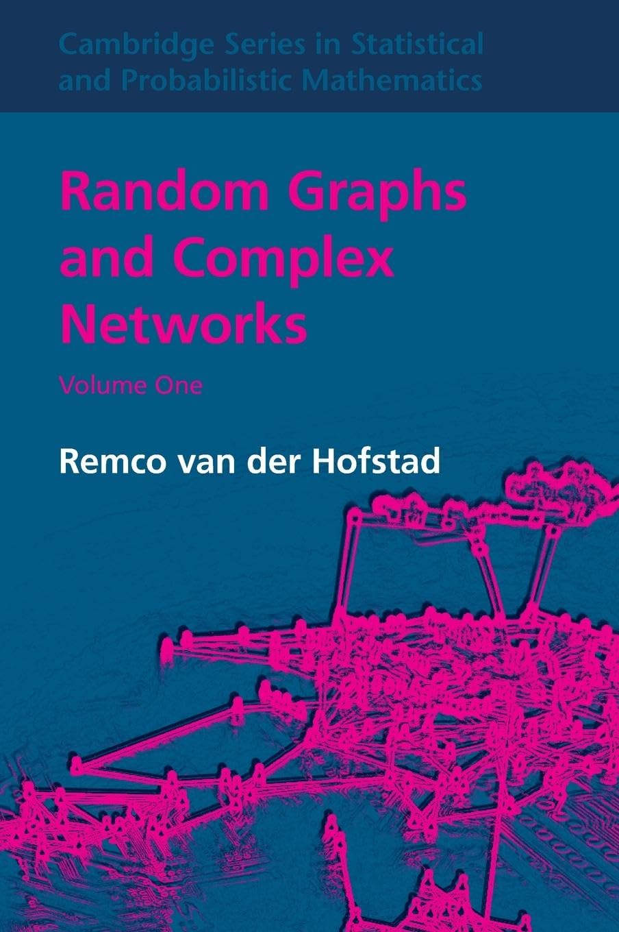 Random Graphs and Complex Networks (Cambridge Series in Statistical and Probabilistic Mathematics, Series Number 43)