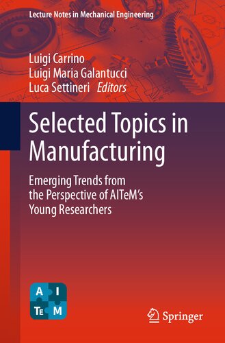 Selected Topics in Manufacturing: Emerging Trends from the Perspective of AITeM's Young Researchers (Lecture Notes in Mechanical Engineering)