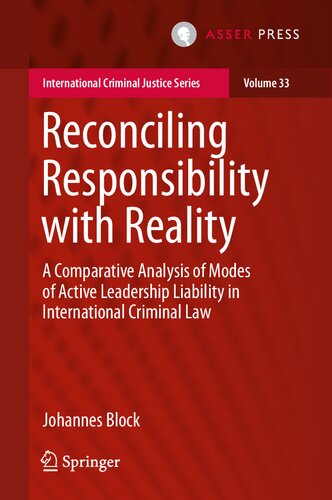 Reconciling Responsibility with Reality: A Comparative Analysis of Modes of Active Leadership Liability in International Criminal Law (International Criminal Justice Series, 33)