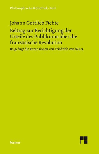 Beitrag zur Berichtigung der Urteile des Publikums über die französische Revolution (1793): Beigefügt ist die Rezension von Friedrich von Gentz (1794)