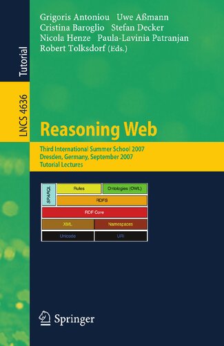 Reasoning Web: Third International Summer School 2007, Dresden, Germany, September 3-7, 2007, Tutorial Lectures (Lecture Notes in Computer Science, 4636)