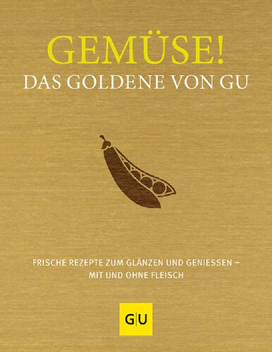 Gemüse! Das Goldene von GU: Frische Rezepte zum Glänzen und Genießen – mit und ohne Fleisch