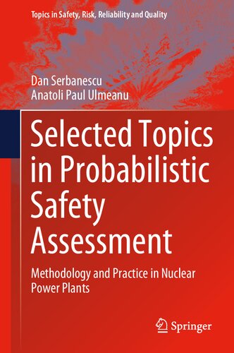 Selected Topics in Probabilistic Safety Assessment: Methodology and Practice in Nuclear Power Plants (Topics in Safety, Risk, Reliability and Quality, 38)