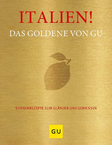 Italien! Das Goldene von GU: Sonnenrezepte zum Glänzen und Genießen