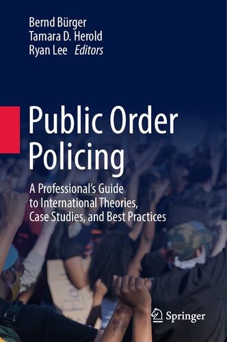 Public Order Policing: A Professional's Guide to International Theories, Case Studies, and Best Practices