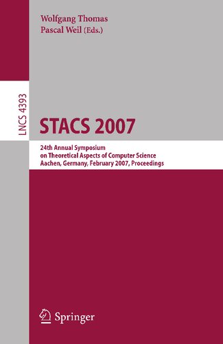 STACS 2007: 24th Annual Symposium on Theoretical Aspects of Computer Science, Aachen, Germany, February 22-24, 2007, Proceedings (Lecture Notes in Computer Science, 4393)