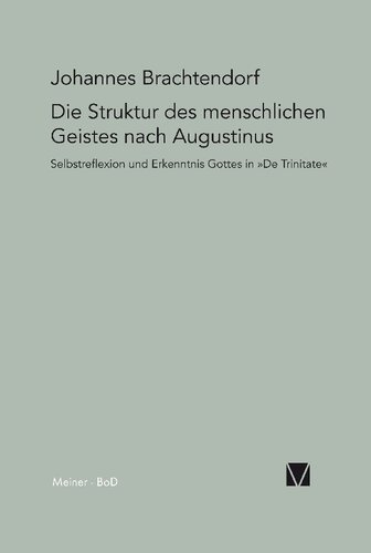 Selbstrefelexion und Erkenntnis Gottes: Die Struktur des menschlichen Geistes nach Augustinus De Trinitate