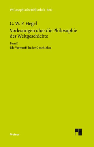 Vorlesung über die Philosophie der Weltgeschichte, Erste Hälfte: Band I: Die Vernunft in der Geschichte,  Zweite Hälfte: Band II: Die orientalische Welt Band III: Die griechische und die römische Welt Band IV: Die germanische Welt