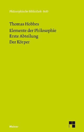 Elemente der Philosophie. Erste Abteilung: Der Körper. (Elementa Philosophica I)