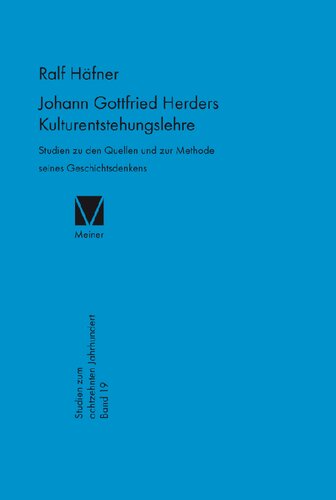 Johann Gottfried Herders Kulturentstehungslehre: Studien zu den Quellen und zur Methode seines Geschichtsdenkens