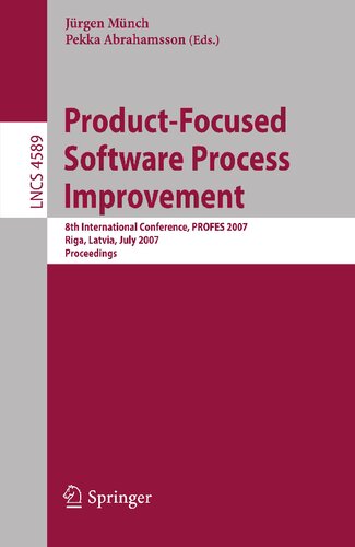 Product-Focused Software Process Improvement: 8th International Conference, PROFES 2007, Riga, Latvia, July 2-4, 2007, Proceedings (Lecture Notes in Computer Science, 4589)
