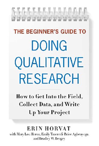 The Beginner’s Guide to Doing Qualitative Research: How to Get Into the Field, Collect Data, and  Write Up Your Project