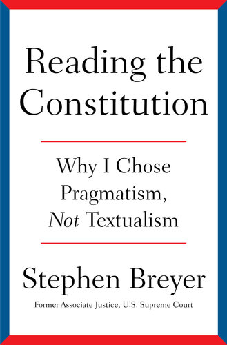 Reading the Constitution : Why I Chose Pragmatism, not Textualism