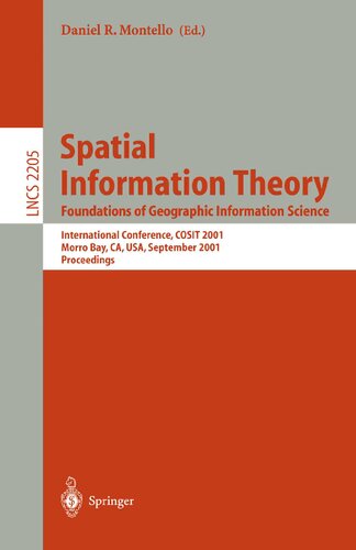 Spatial Information Theory: Foundations of Geographic Information Science: International Conference, COSIT 2001 Morro Bay, CA, USA, September 19-23, ... (Lecture Notes in Computer Science, 2205)