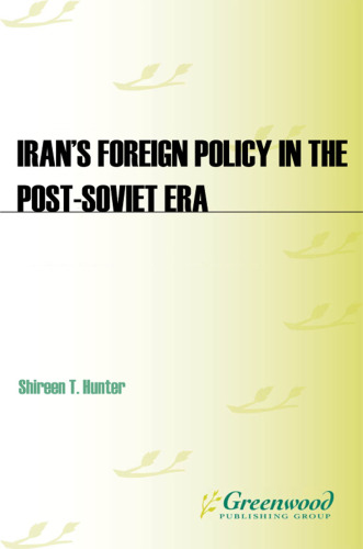 Iran's Foreign Policy in the Post-Soviet Era: Resisting the New International Order