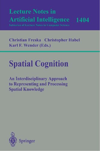 Spatial Cognition: An Interdisciplinary Approach to Representing and Processing Spatial Knowledge (Lecture Notes in Computer Science, 1404)