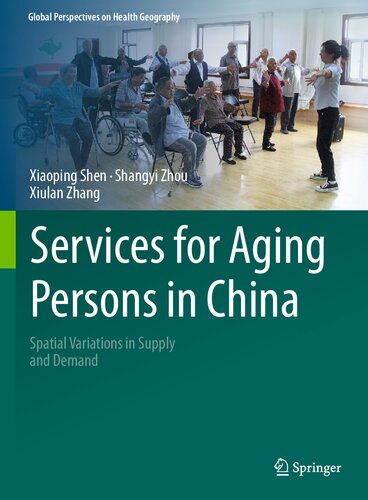 Services for Aging Persons in China: Spatial Variations in Supply and Demand (Global Perspectives on Health Geography)