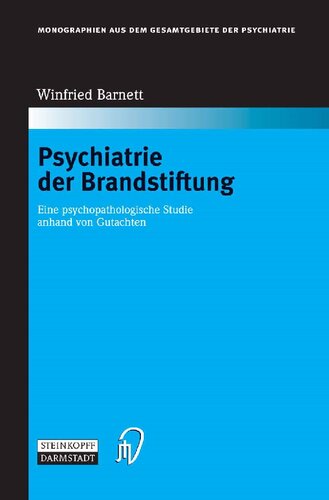 Psychiatrie der Brandstiftung: Eine psychopathologische Studie anhand von Gutachten (Monographien aus dem Gesamtgebiete der Psychiatrie, 110) (German Edition)