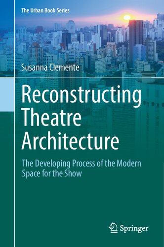 Reconstructing Theatre Architecture: The Developing Process of the Modern Space for the Show (The Urban Book Series)