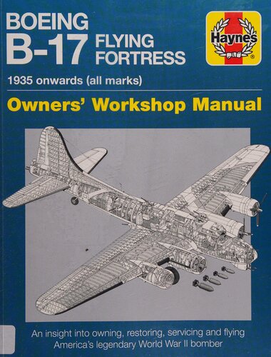 Boeing B-17 Flying Fortress Owners' Workshop Manual: 1935 Onwards (All Marks) (Haynes Owners' Workshop Manuals)