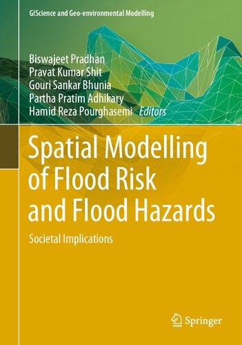 Spatial Modelling of Flood Risk and Flood Hazards: Societal Implications (GIScience and Geo-environmental Modelling)