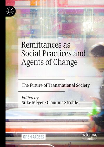 Remittances as Social Practices and Agents of Change: The Future of Transnational Society