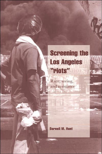 Screening the Los Angeles ’Riots’: Race, Seeing, and Resistance