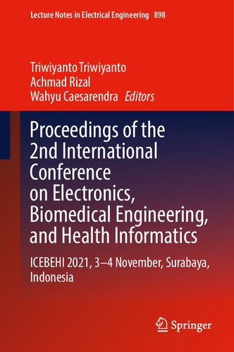 Proceedings of the 2nd International Conference on Electronics, Biomedical Engineering, and Health Informatics: ICEBEHI 2021, 3–4 November, Surabaya, ... Notes in Electrical Engineering, 898)