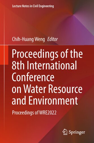 Proceedings of the 8th International Conference on Water Resource and Environment: Proceedings of WRE2022 (Lecture Notes in Civil Engineering, 341)