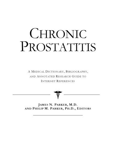 Chronic Prostatitis - A Medical Dictionary, Bibliography, and Annotated Research Guide to Internet References