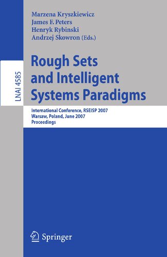 Rough Sets and Intelligent Systems Paradigms: International Conference, RSEISP 2007, Warsaw, Poland, June 28-30, 2007, Proceedings (Lecture Notes in Computer Science, 4585)