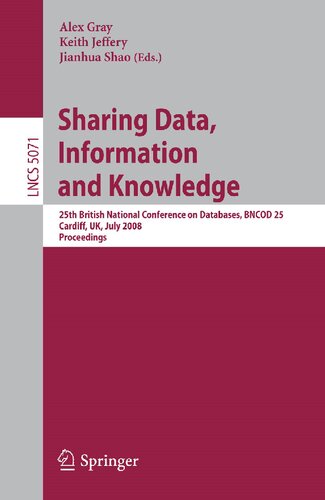 Sharing Data, Information and Knowledge: 25th British National Conference on Databases, BNCOD 25, Cardiff, UK, July 7-10, 2008, Proceedings ... Applications, incl. Internet/Web, and HCI)