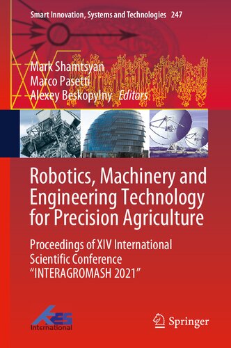 Robotics, Machinery and Engineering Technology for Precision Agriculture: Proceedings of XIV International Scientific Conference “INTERAGROMASH 2021” (Smart Innovation, Systems and Technologies, 247)