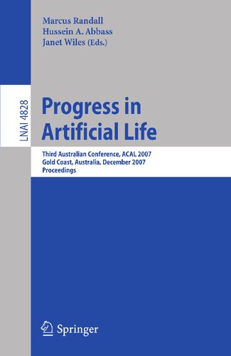 Progress in Artificial Life: Third Australian Conference, ACAL 2007 Gold Coast, Australia, December 4-6, 2007 Proceedings (Lecture Notes in Computer Science, 4828)