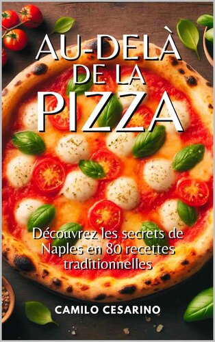 Au-delà de la pizza: Découvrez les secrets de Naples en 80 recettes traditionnelles