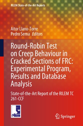Round-Robin Test on Creep Behaviour in Cracked Sections of FRC: Experimental Program, Results and Database Analysis: State-of-the-Art Report of the ... 261-CCF (RILEM State-of-the-Art Reports, 34)