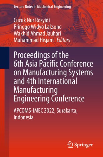 Proceedings of the 6th Asia Pacific Conference on Manufacturing Systems and 4th International Manufacturing Engineering Conference: APCOMS-IMEC 2022, ... (Lecture Notes in Mechanical Engineering)