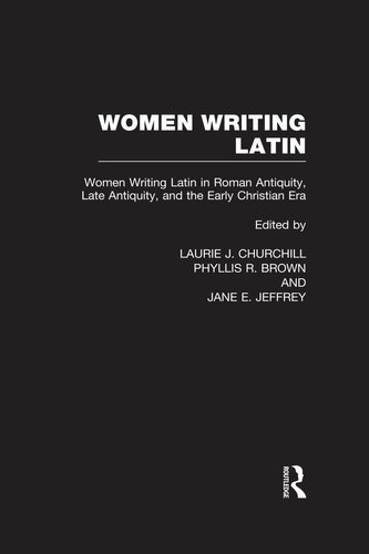 Women Writing Latin: Women Writing Latin in Roman Antiquity, Late Antiquity, and the Early Christian Era